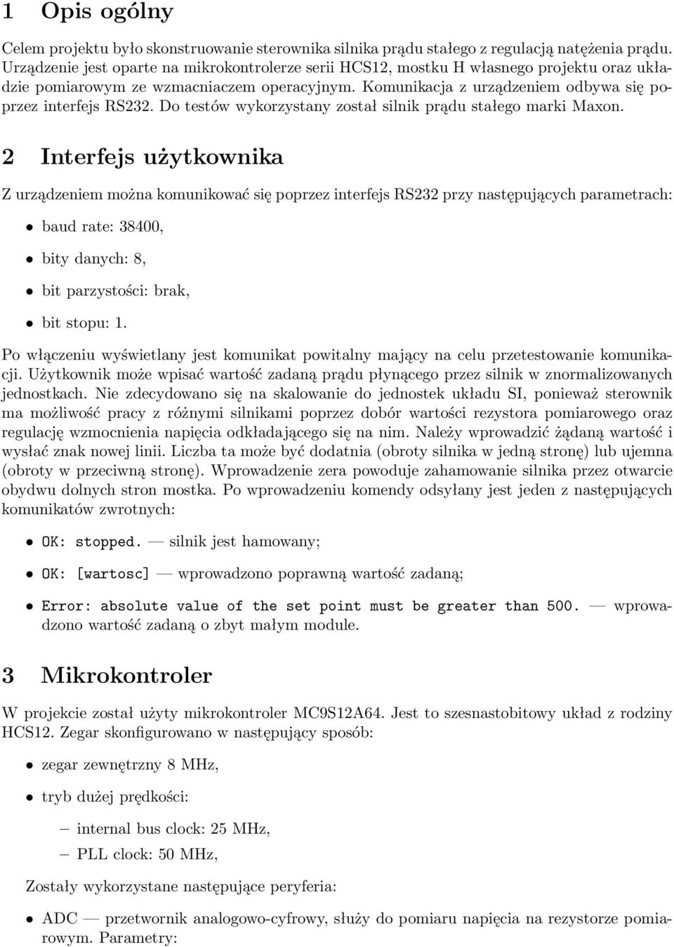 Do testów wykorzystany został silnik prądu stałego marki Maxon.