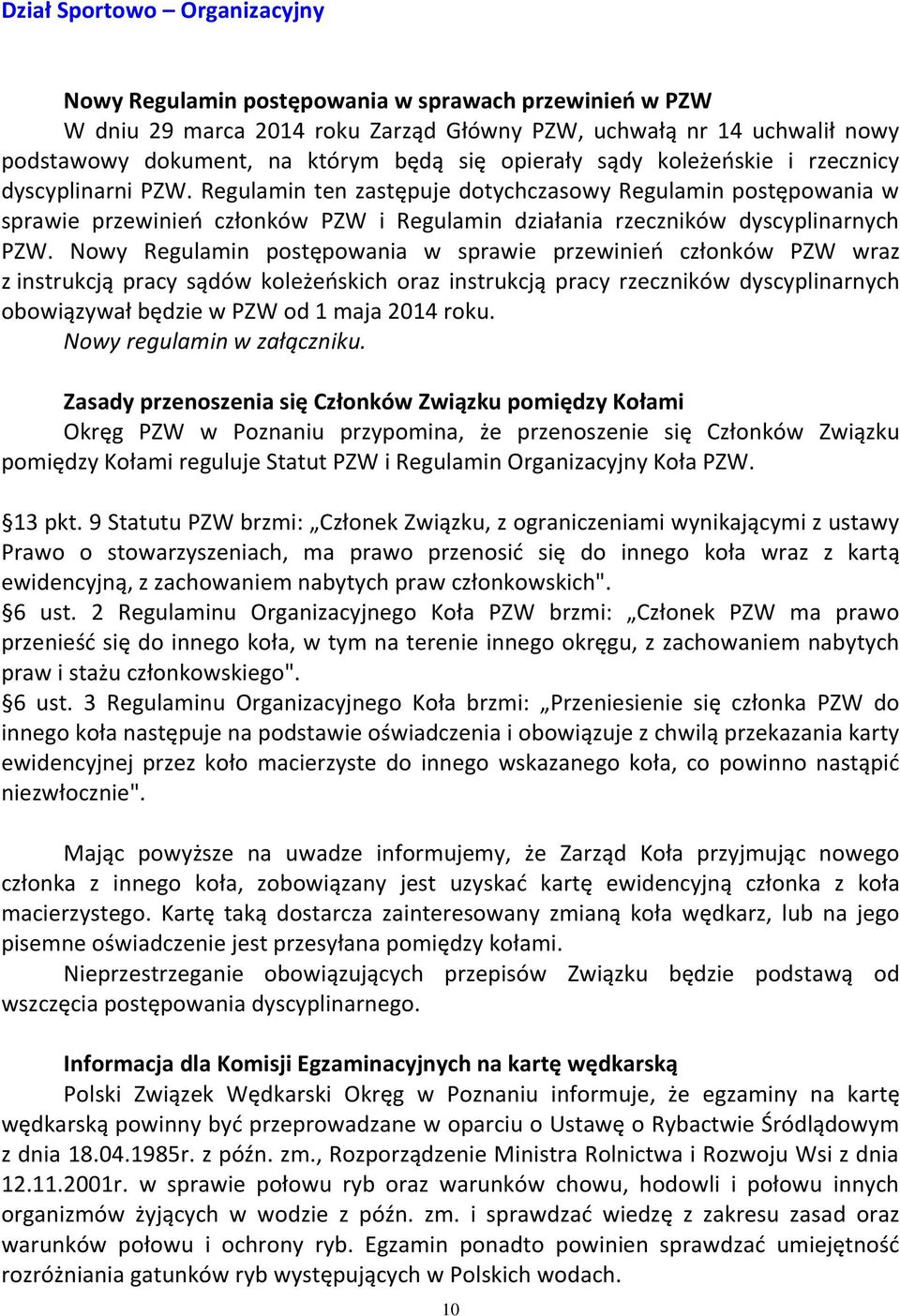 Regulamin ten zastępuje dotychczasowy Regulamin postępowania w sprawie przewinień członków PZW i Regulamin działania rzeczników dyscyplinarnych PZW.