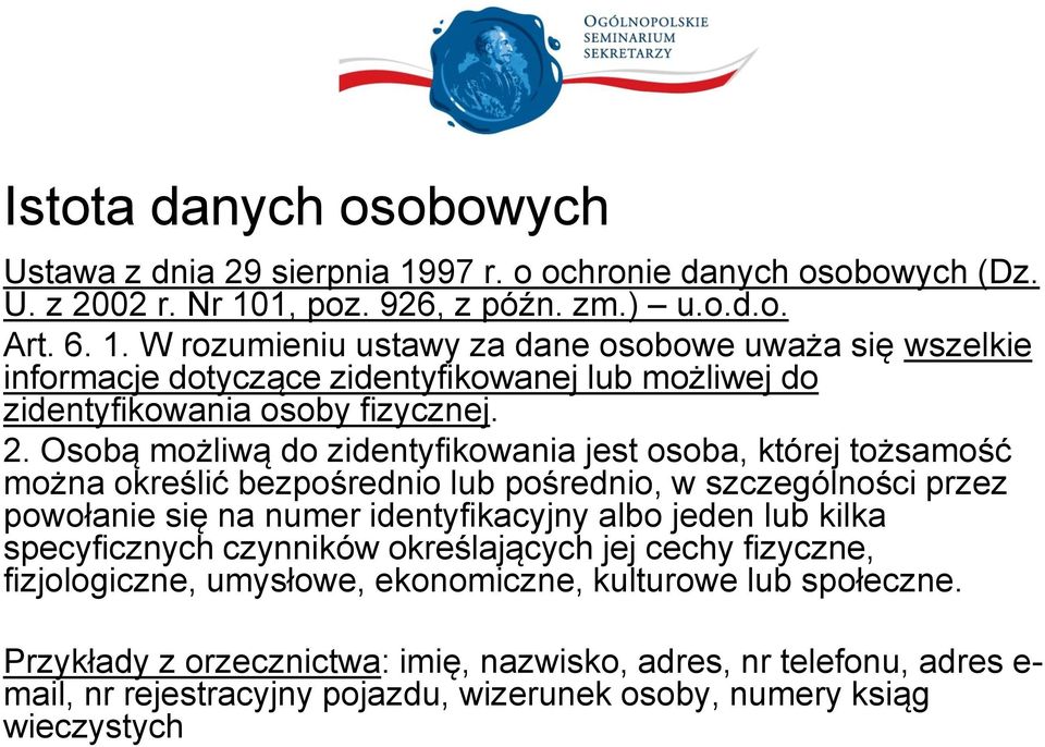 1, poz. 926, z późn. zm.) u.o.d.o. Art. 6. 1. W rozumieniu ustawy za dane osobowe uważa się wszelkie informacje dotyczące zidentyfikowanej lub możliwej do zidentyfikowania osoby fizycznej.