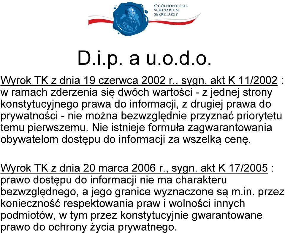 bezwzględnie przyznać priorytetu temu pierwszemu. Nie istnieje formuła zagwarantowania obywatelom dostępu do informacji za wszelką cenę.