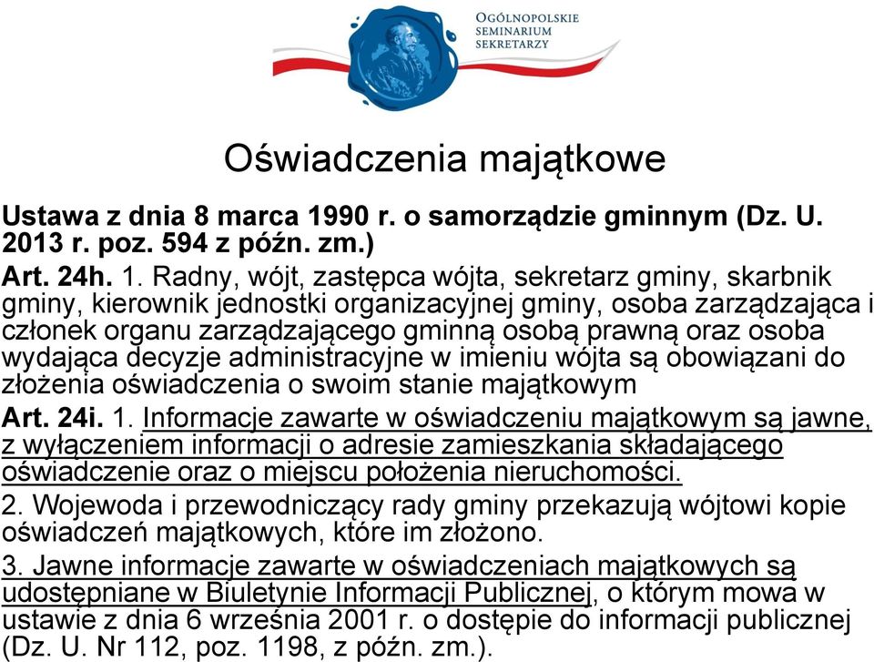 Radny, wójt, zastępca wójta, sekretarz gminy, skarbnik gminy, kierownik jednostki organizacyjnej gminy, osoba zarządzająca i członek organu zarządzającego gminną osobą prawną oraz osoba wydająca