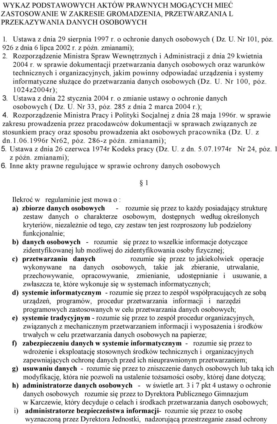 w sprawie dokumentacji przetwarzania danych osobowych oraz warunków technicznych i organizacyjnych, jakim powinny odpowiadać urządzenia i systemy informatyczne służące do przetwarzania danych