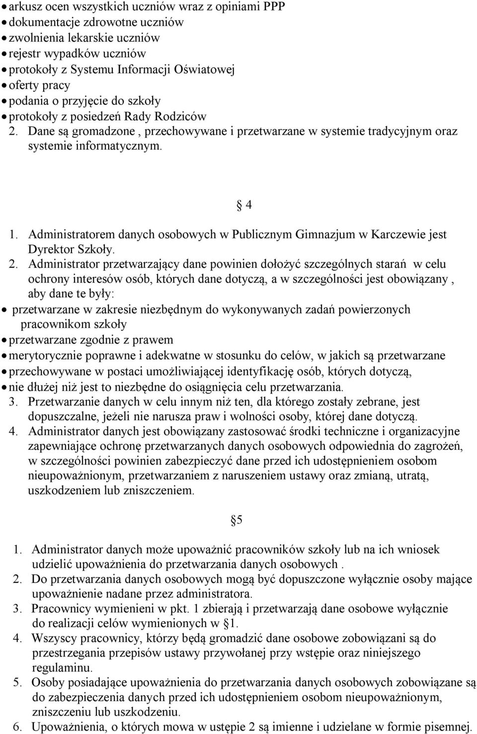 Administratorem danych osobowych w Publicznym Gimnazjum w Karczewie jest Dyrektor Szkoły. 2.