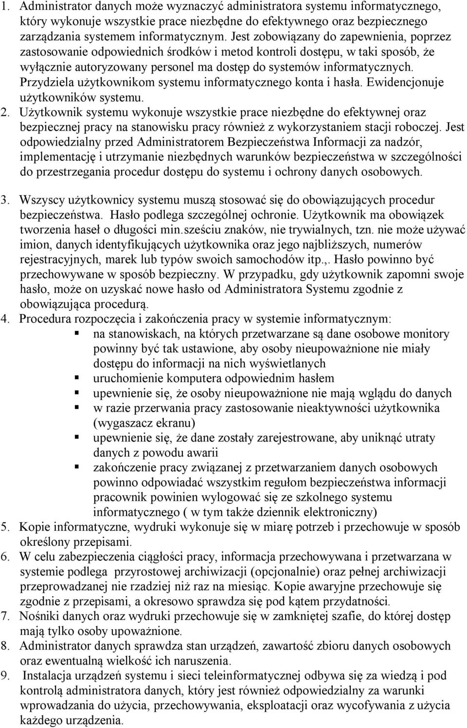 Przydziela użytkownikom systemu informatycznego konta i hasła. Ewidencjonuje użytkowników systemu. 2.