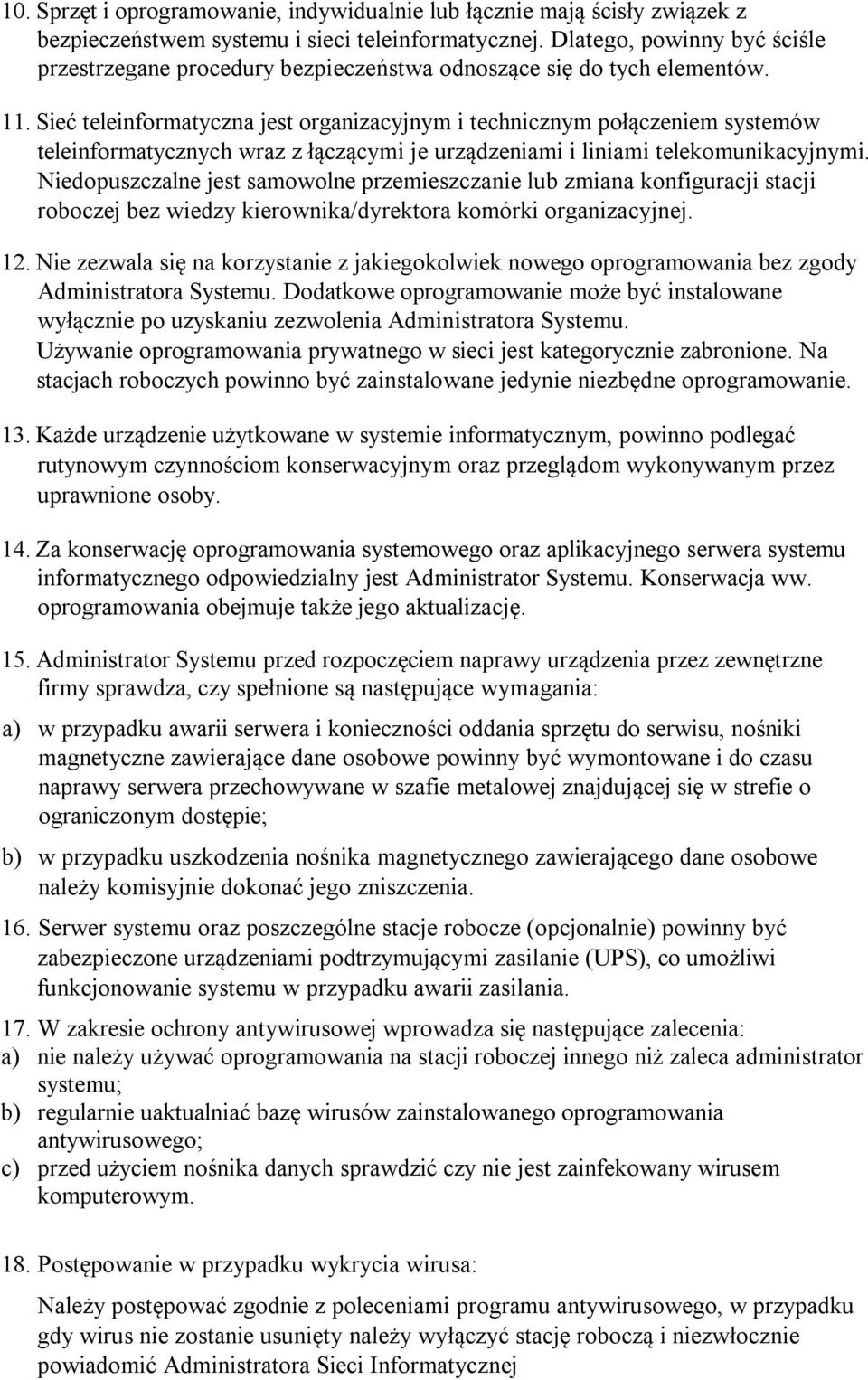 Sieć teleinformatyczna jest organizacyjnym i technicznym połączeniem systemów teleinformatycznych wraz z łączącymi je urządzeniami i liniami telekomunikacyjnymi.