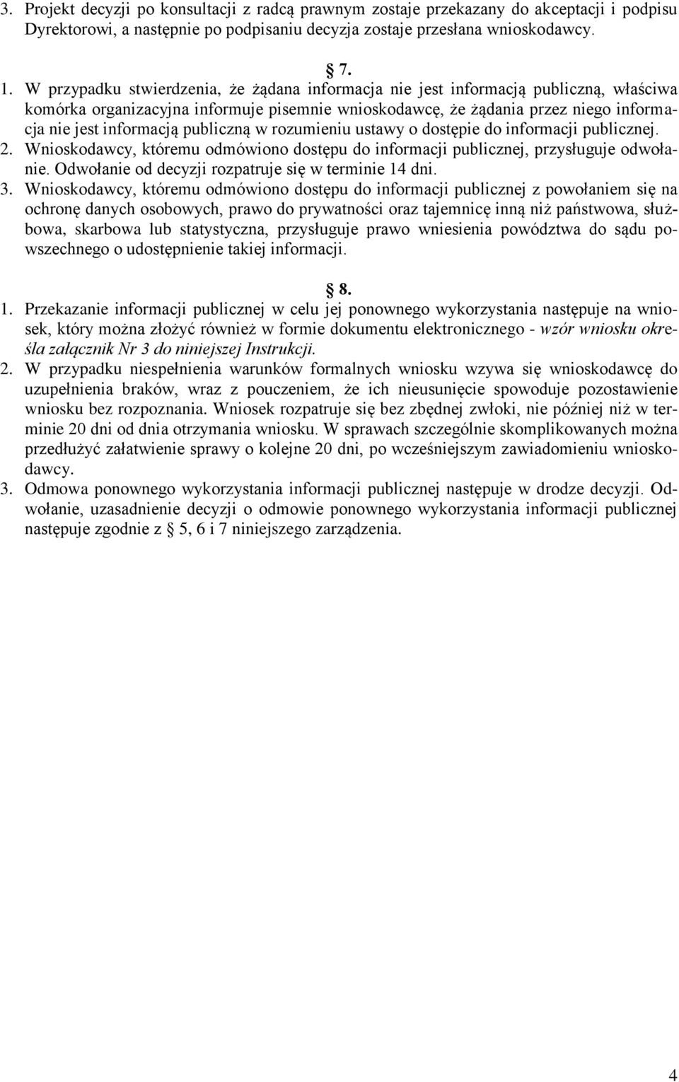 publiczną w rozumieniu ustawy o dostępie do informacji publicznej. 2. Wnioskodawcy, któremu odmówiono dostępu do informacji publicznej, przysługuje odwołanie.