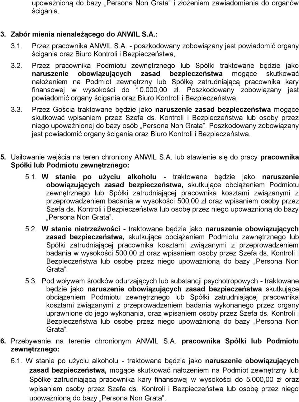Przez pracownika Podmiotu zewnętrznego lub Spółki traktowane będzie jako naruszenie obowiązujących zasad bezpieczeństwa mogące skutkować nałożeniem na Podmiot zewnętrzny lub Spółkę zatrudniającą