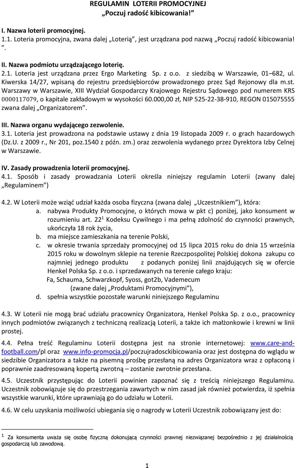 Kiwerska 14/27, wpisaną do rejestru przedsiębiorców prowadzonego przez Sąd Rejonowy dla m.st. Warszawy w Warszawie, XIII Wydział Gospodarczy Krajowego Rejestru Sądowego pod numerem KRS 0000117079, o kapitale zakładowym w wysokości 60.