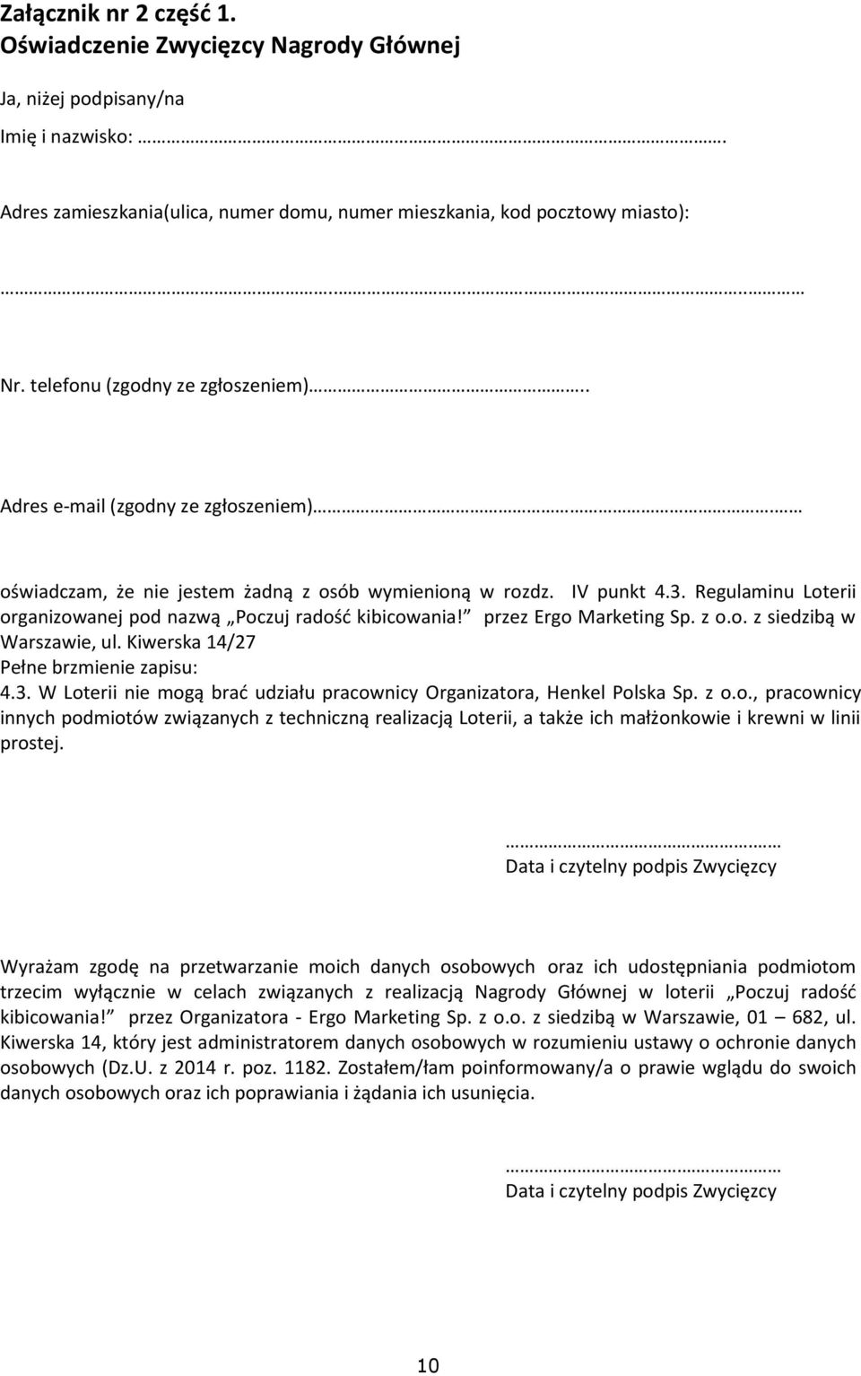 Regulaminu Loterii organizowanej pod nazwą Poczuj radość kibicowania! przez Ergo Marketing Sp. z o.o. z siedzibą w Warszawie, ul. Kiwerska 14/27 Pełne brzmienie zapisu: 4.3.