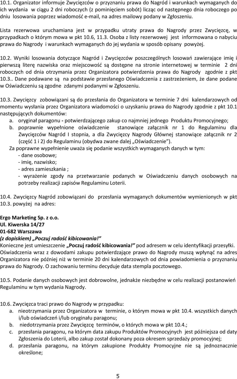 6, 11.3. Osoba z listy rezerwowej jest informowana o nabyciu prawa do Nagrody i warunkach wymaganych do jej wydania w sposób opisany powyżej. 10.2.
