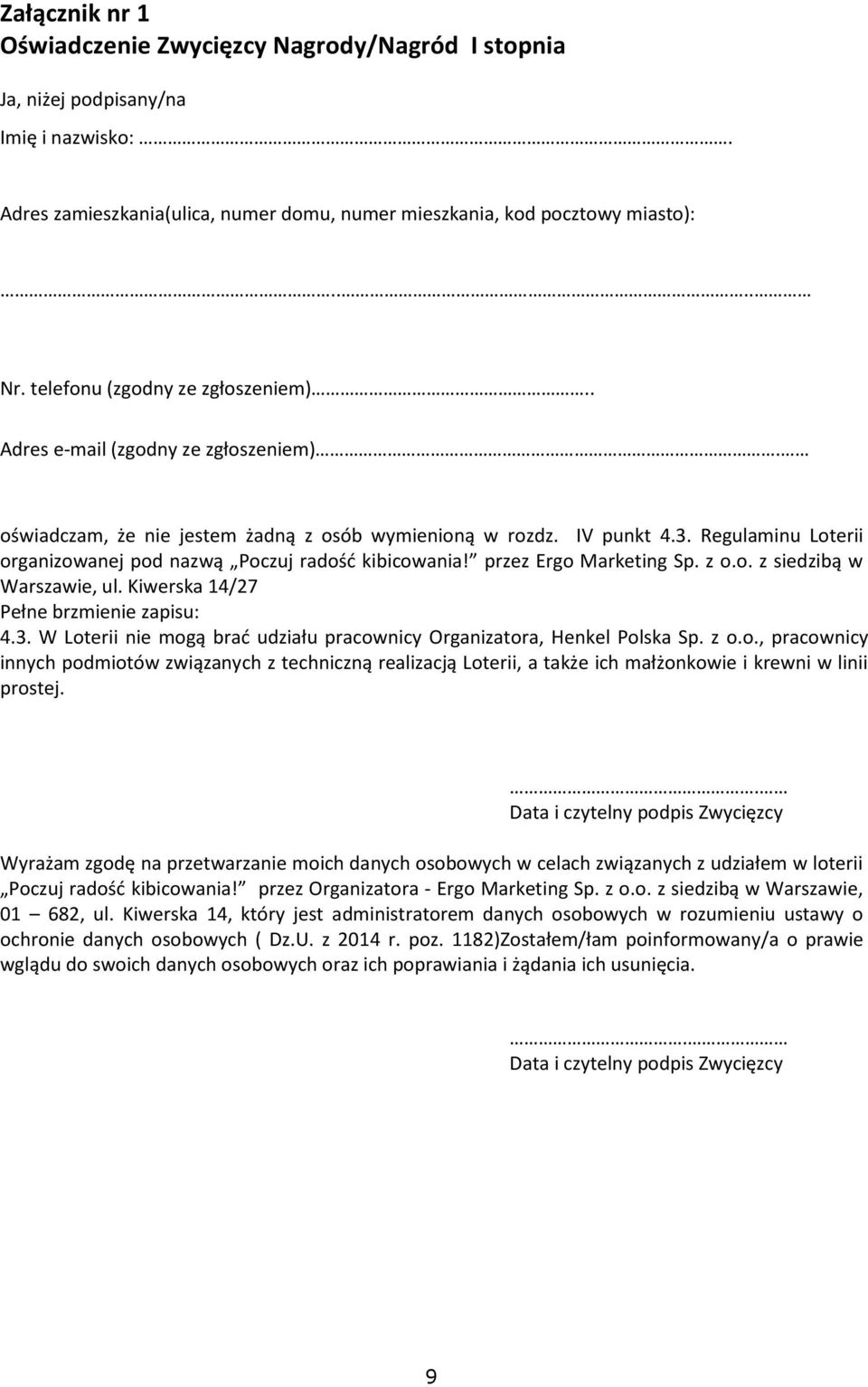 Regulaminu Loterii organizowanej pod nazwą Poczuj radość kibicowania! przez Ergo Marketing Sp. z o.o. z siedzibą w Warszawie, ul. Kiwerska 14/27 Pełne brzmienie zapisu: 4.3.