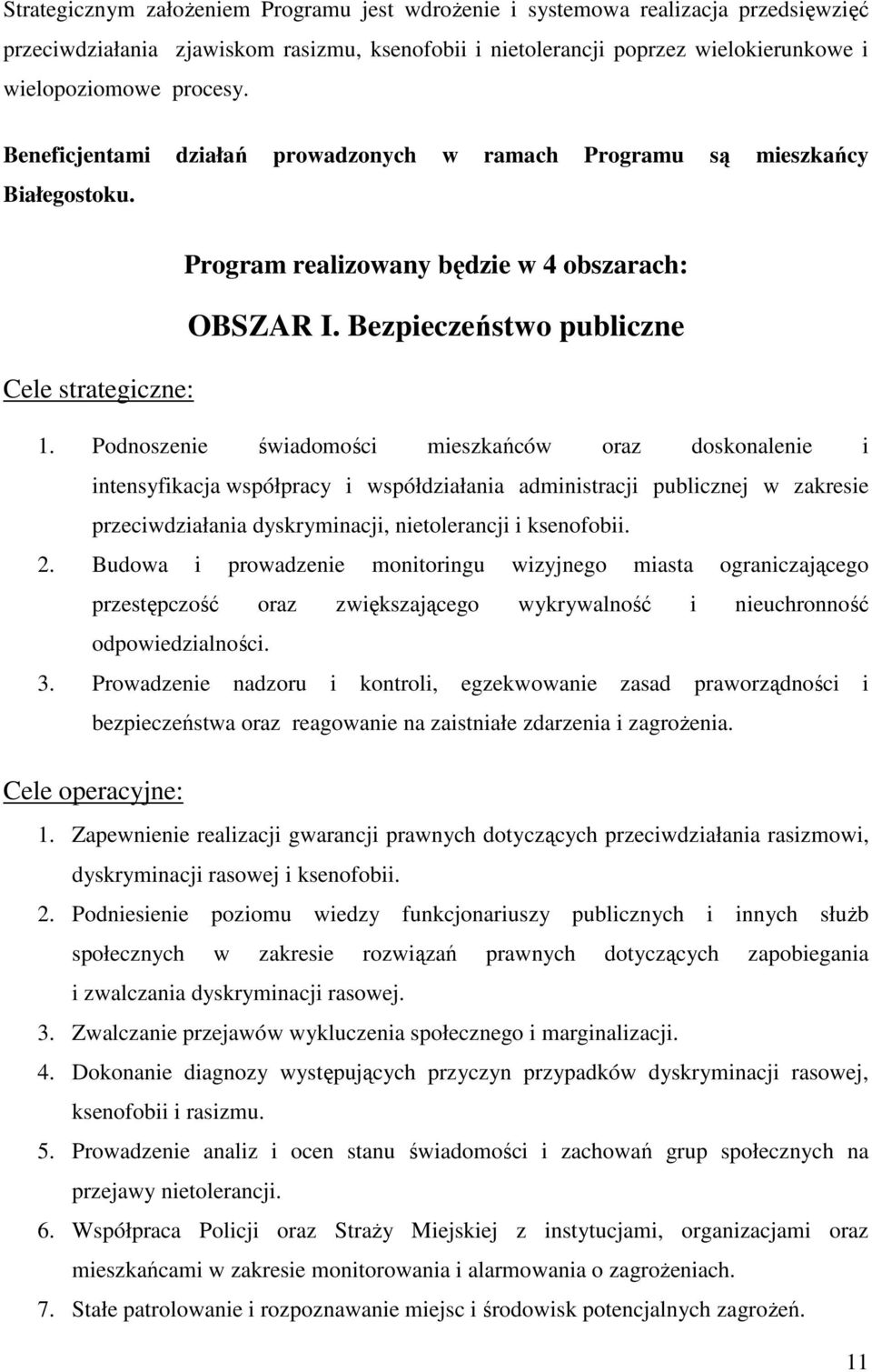 Podnoszenie świadomości mieszkańców oraz doskonalenie i intensyfikacja współpracy i współdziałania administracji publicznej w zakresie przeciwdziałania dyskryminacji, nietolerancji i ksenofobii. 2.
