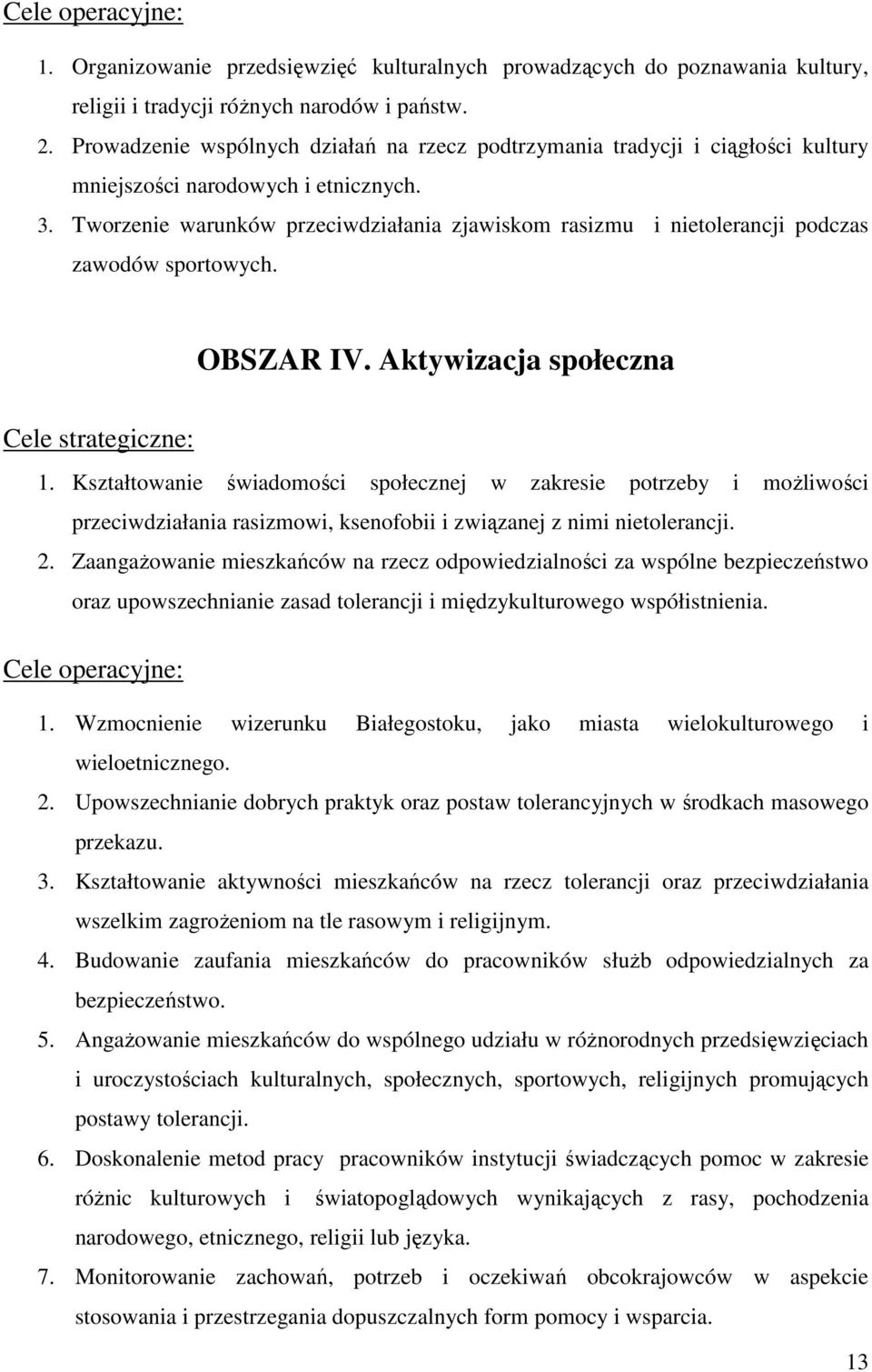 Tworzenie warunków przeciwdziałania zjawiskom rasizmu i nietolerancji podczas zawodów sportowych. OBSZAR IV. Aktywizacja społeczna Cele strategiczne: 1.