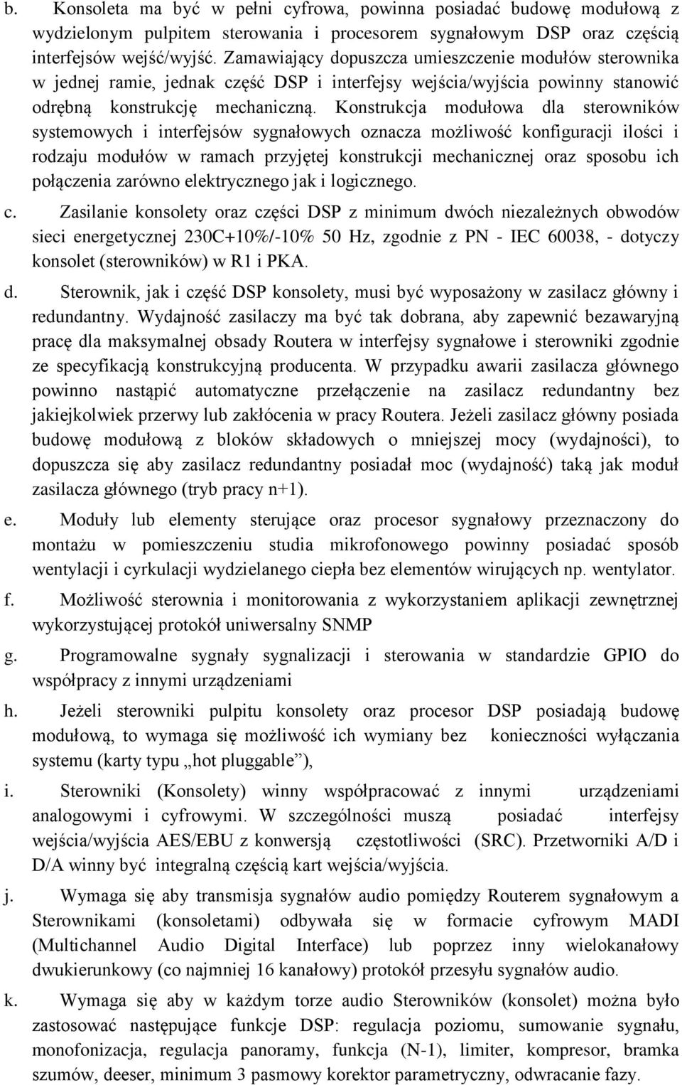 Konstrukcja modułowa dla sterowników systemowych i interfejsów sygnałowych oznacza możliwość konfiguracji ilości i rodzaju modułów w ramach przyjętej konstrukcji mechanicznej oraz sposobu ich