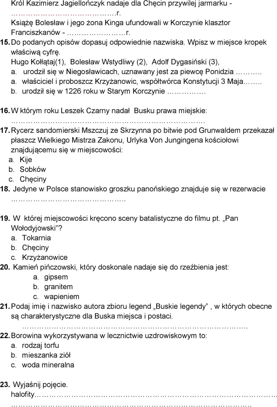 urodził się w Niegosławicach, uznawany jest za piewcę Ponidzia.. a. właściciel i proboszcz Krzyżanowic, współtwórca Konstytucji 3 Maja.. b. urodził się w 1226 roku w Starym Korczynie. 16.