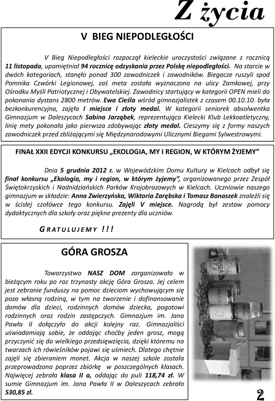 Biegacze ruszyli spod Pomnika Czwórki Legionowej, zaś meta została wyznaczona na ulicy Zamkowej, przy Ośrodku Myśli Patriotycznej i Obywatelskiej.