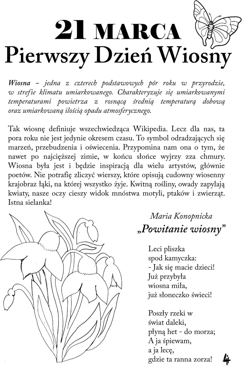 Lecz dla nas, ta pora roku nie jest jedynie okresem czasu. To symbol odradzających się marzeń, przebudzenia i oświecenia.