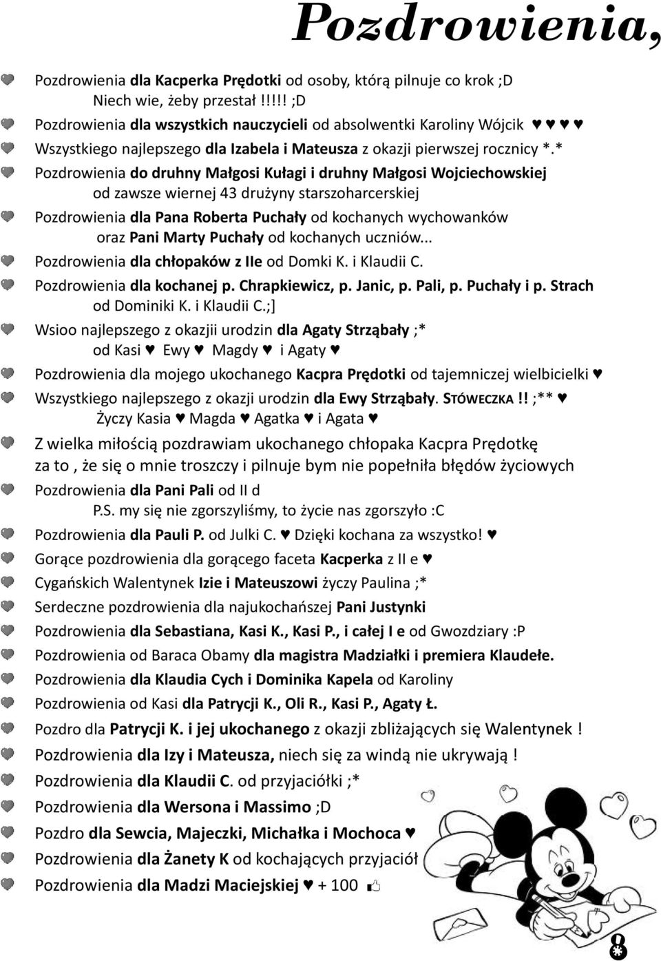 * Pozdrowienia do druhny Małgosi Kułagi i druhny Małgosi Wojciechowskiej od zawsze wiernej 43 drużyny starszoharcerskiej Pozdrowienia dla Pana Roberta Puchały od kochanych wychowanków oraz Pani Marty