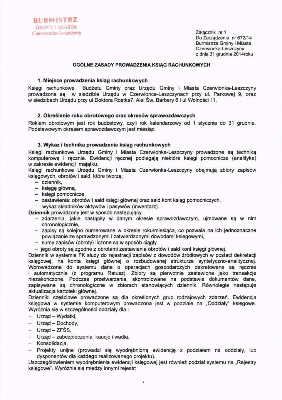 Miejsce prowadzenia ksiqg rachunkowych Ksiqgi rachunkowe Bud2etu Gminy oraz Urzqdu Gminy i Miasta Czerwionka-Leszczyny prowadzone se w siedzibie Urzgdu w Czerwionce-Leszczynach przy ul.