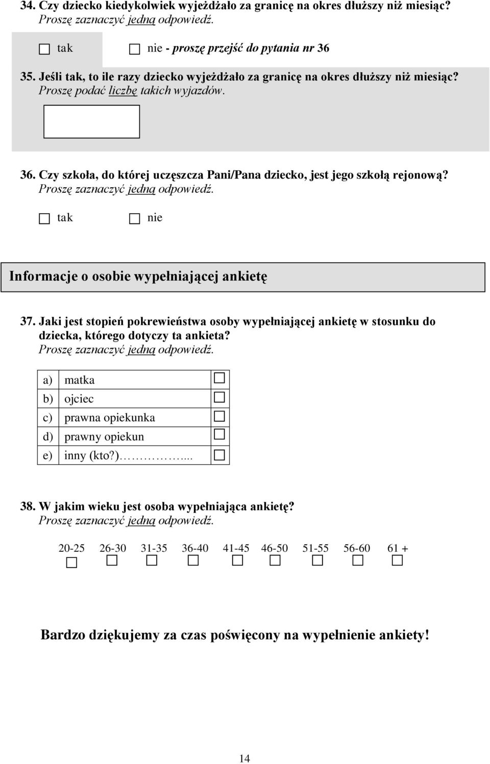 Czy szkoła, do której uczęszcza Pani/Pana dziecko, jest jego szkołą rejonową? tak Informacje o osobie wypełniającej ankietę C 37.