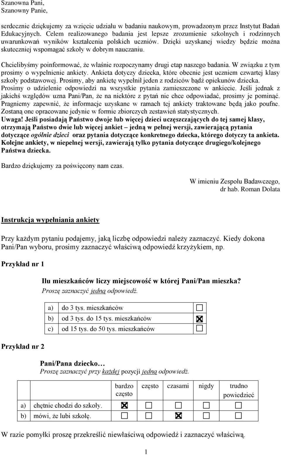 Dzięki uzyskanej wiedzy będzie można skuteczj wspomagać szkoły w dobrym nauczaniu. Chcielibyśmy poinformować, że właś rozpoczynamy drugi etap naszego badania. W związku z tym prosimy o wypeł ankiety.