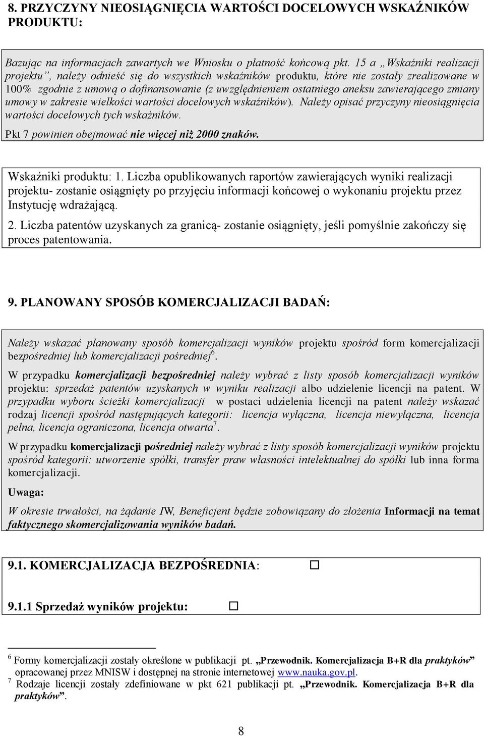 zawierającego zmiany umowy w zakresie wielkości wartości docelowych wskaźników). Należy opisać przyczyny nieosiągnięcia wartości docelowych tych wskaźników.