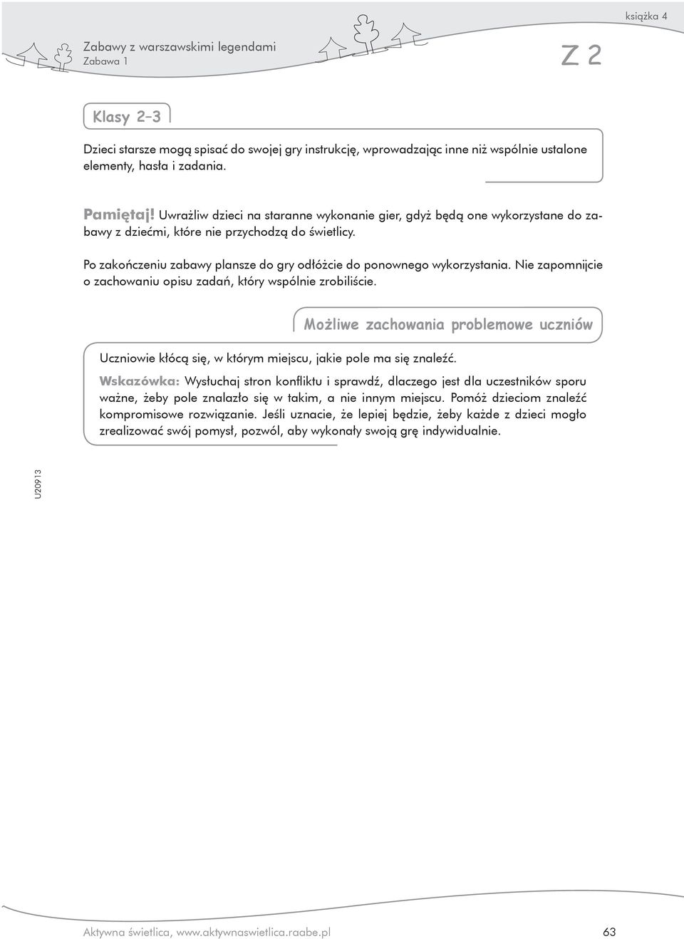 Nie zapomnijcie o zachowaniu opisu zadań, który wspólnie zrobiliście. Możliwe zachowania problemowe uczniów Uczniowie kłócą się, w którym miejscu, jakie pole ma się znaleźć.