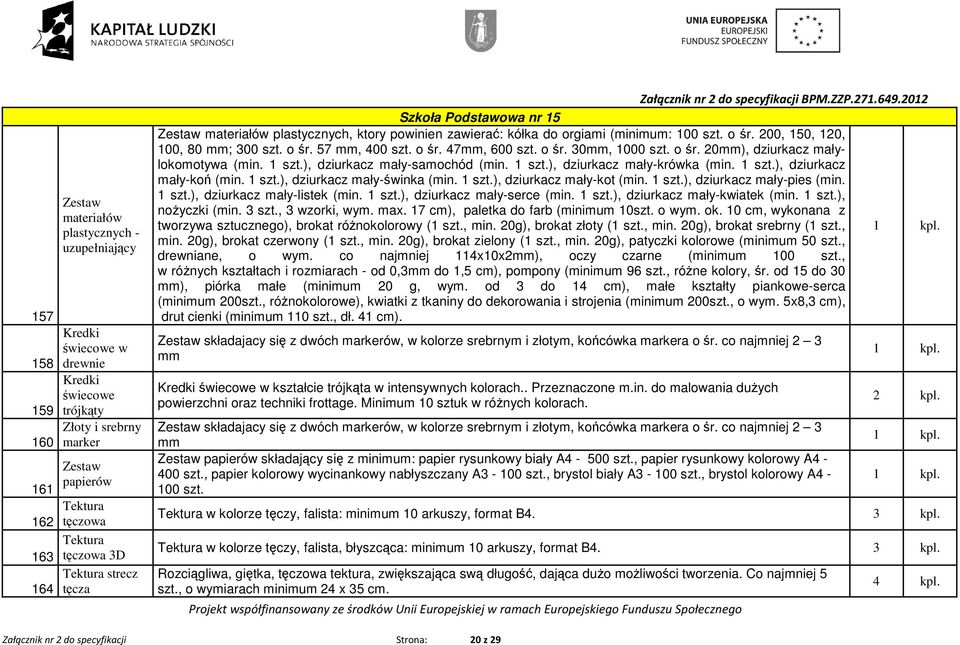 o śr. 47mm, 600 szt. o śr. 30mm, 1000 szt. o śr. 20mm), dziurkacz małylokomotywa (min. ), dziurkacz mały-samochód (min. ), dziurkacz mały-krówka (min. ), dziurkacz mały-koń (min.