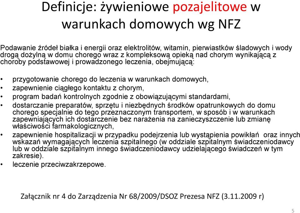 program badań kontrolnych zgodnie z obowiązującymi standardami, dostarczanie preparatów, sprzętu i niezbędnych środków opatrunkowych do domu chorego specjalnie do tego przeznaczonym transportem, w