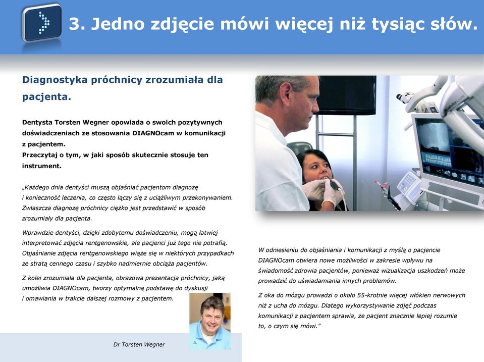 Każdego dnia dentyści muszą objaśniać pacjentom diagnozę i konieczność leczenia, co często łączy się z uciążliwym przekonywaniem.