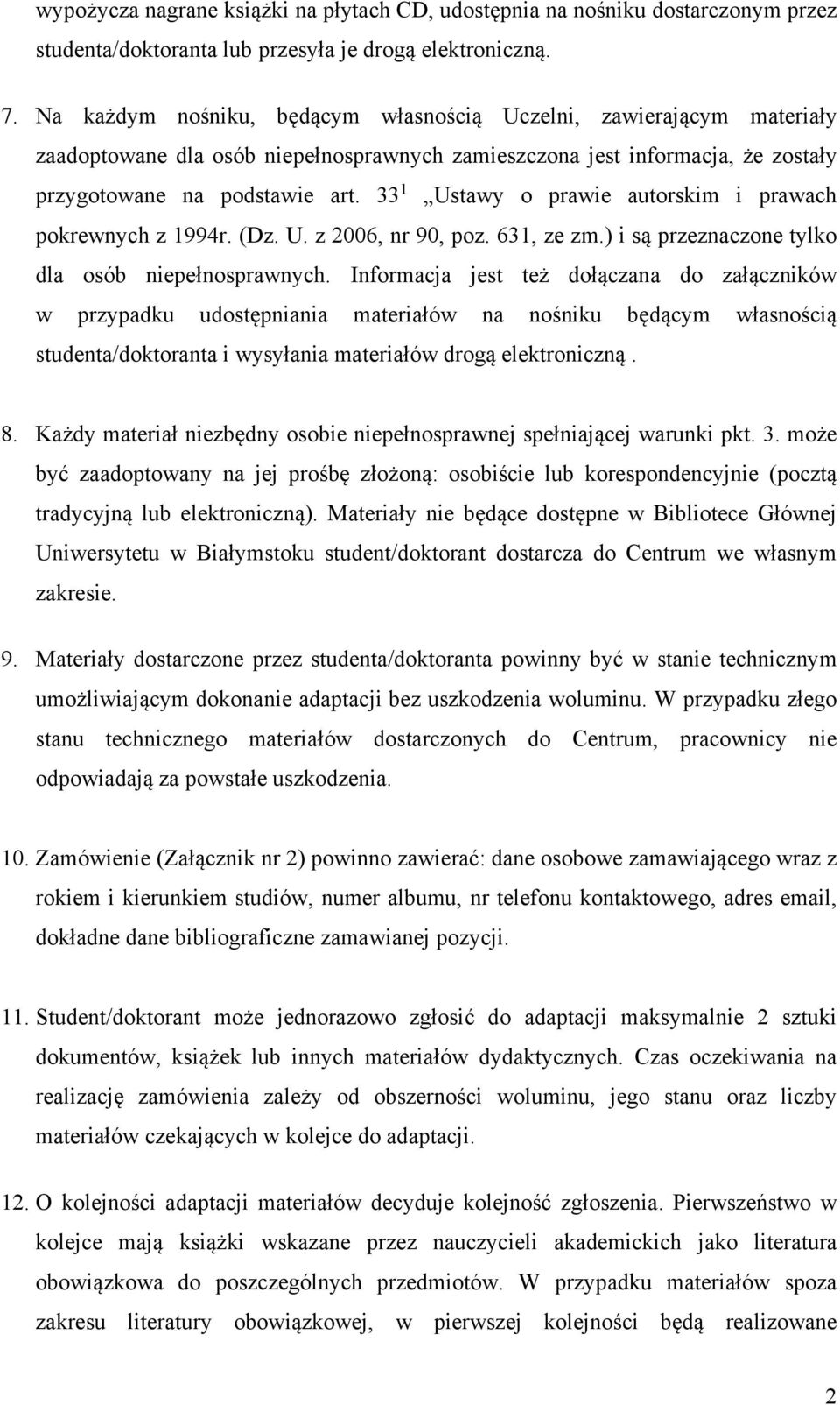 33 1 Ustawy o prawie autorskim i prawach pokrewnych z 1994r. (Dz. U. z 2006, nr 90, poz. 631, ze zm.) i są przeznaczone tylko dla osób niepełnosprawnych.