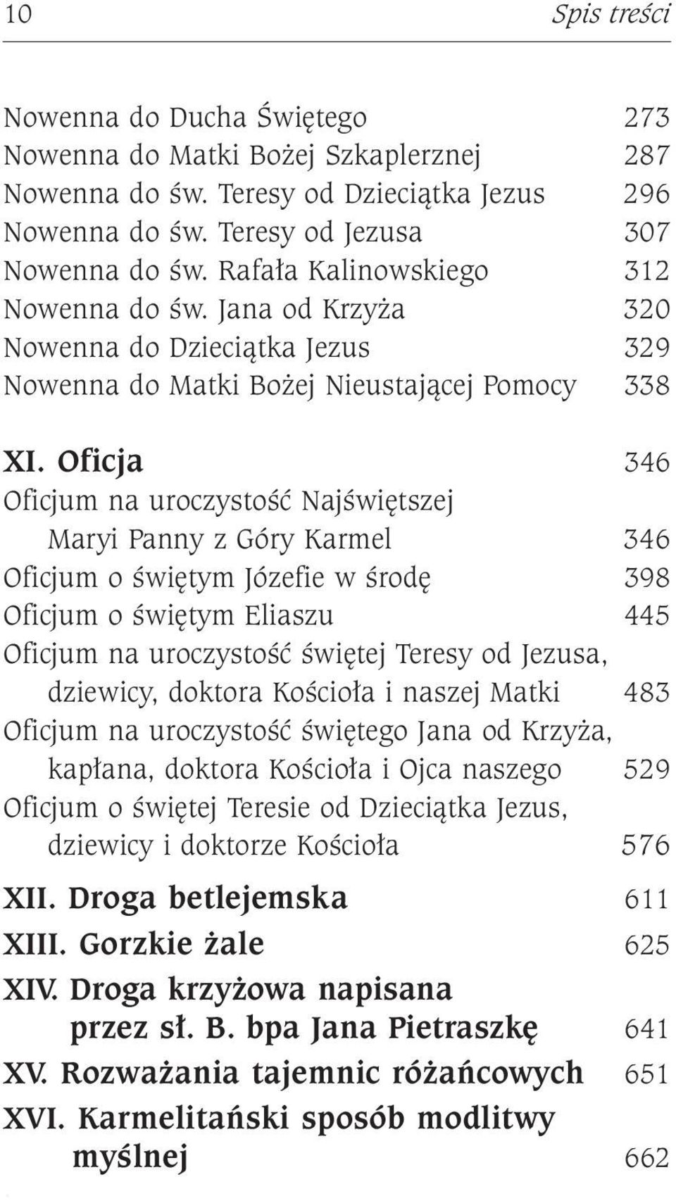 Oficja 346 Oficjum na uroczystość Najświętszej Maryi Panny z Góry Karmel 346 Oficjum o świętym Józefie w środę 398 Oficjum o świętym Eliaszu 445 Oficjum na uroczystość świętej Teresy od Jezusa,