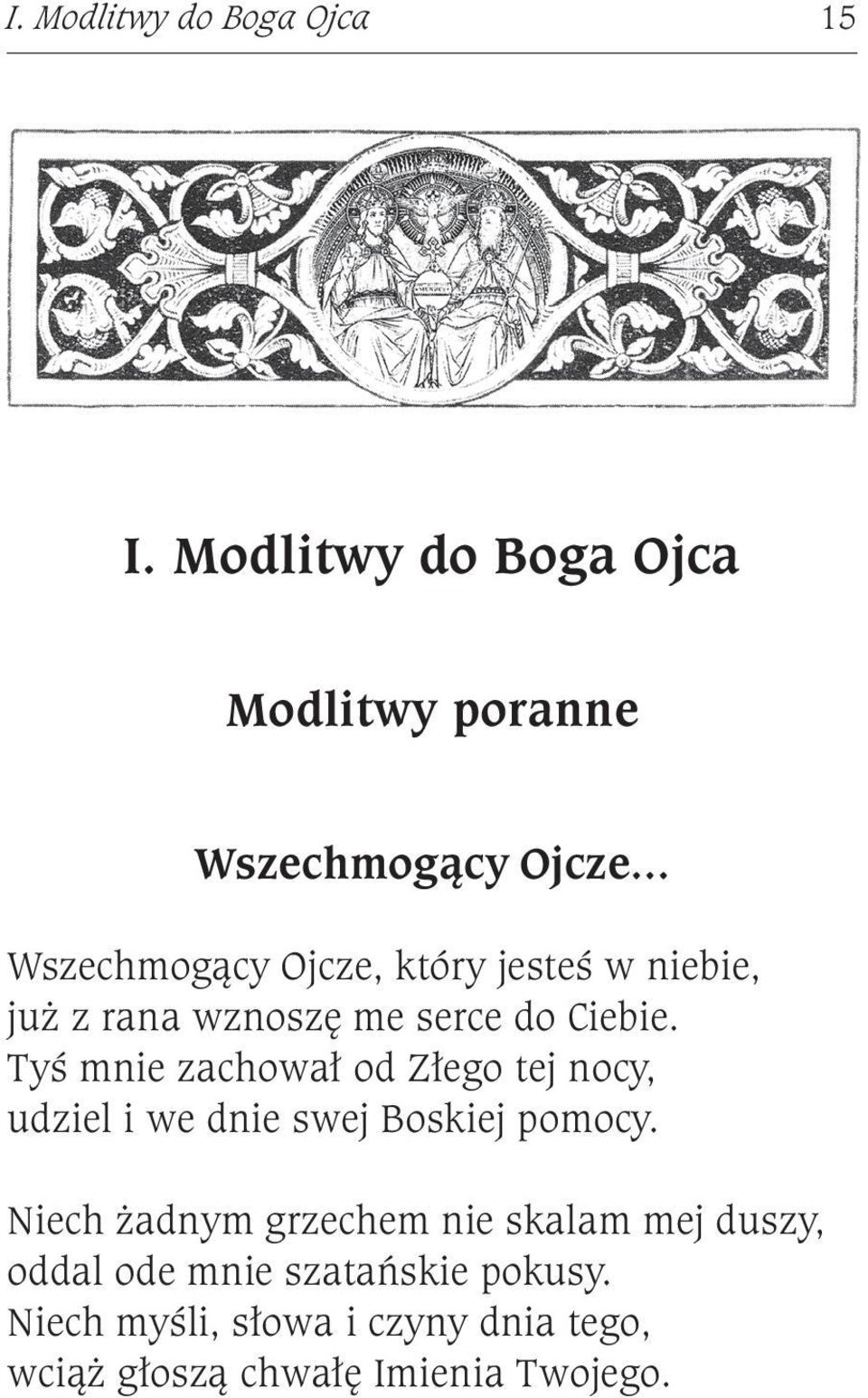 Tyś mnie zachował od Złego tej nocy, udziel i we dnie swej Boskiej pomocy.