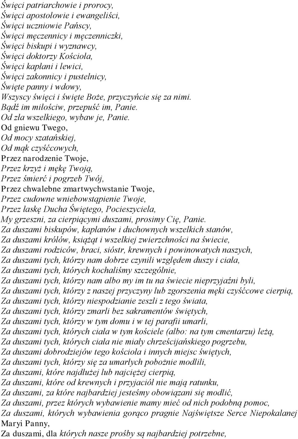 Od gniewu Twego, Od mocy szatańskiej, Od mąk czyśćcowych, Przez narodzenie Twoje, Przez krzyż i mękę Twoją, Przez śmierć i pogrzeb Twój, Przez chwalebne zmartwychwstanie Twoje, Przez cudowne