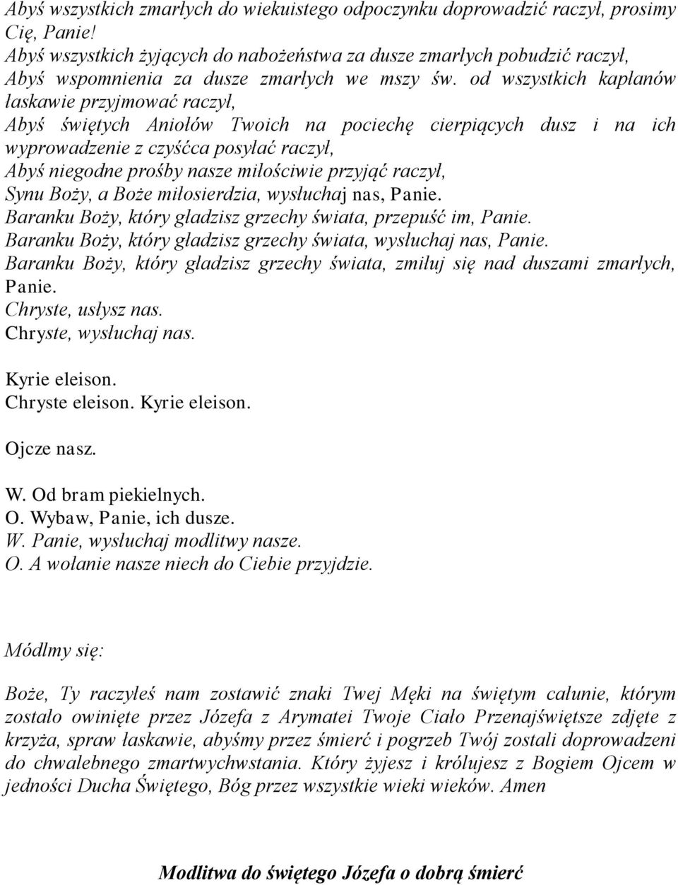 od wszystkich kapłanów łaskawie przyjmować raczył, Abyś świętych Aniołów Twoich na pociechę cierpiących dusz i na ich wyprowadzenie z czyśćca posyłać raczył, Abyś niegodne prośby nasze miłościwie