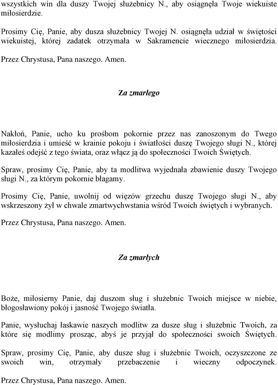 Za zmarłego Nakłoń, Panie, ucho ku prośbom pokornie przez nas zanoszonym do Twego miłosierdzia i umieść w krainie pokoju i światłości duszę Twojego sługi N.