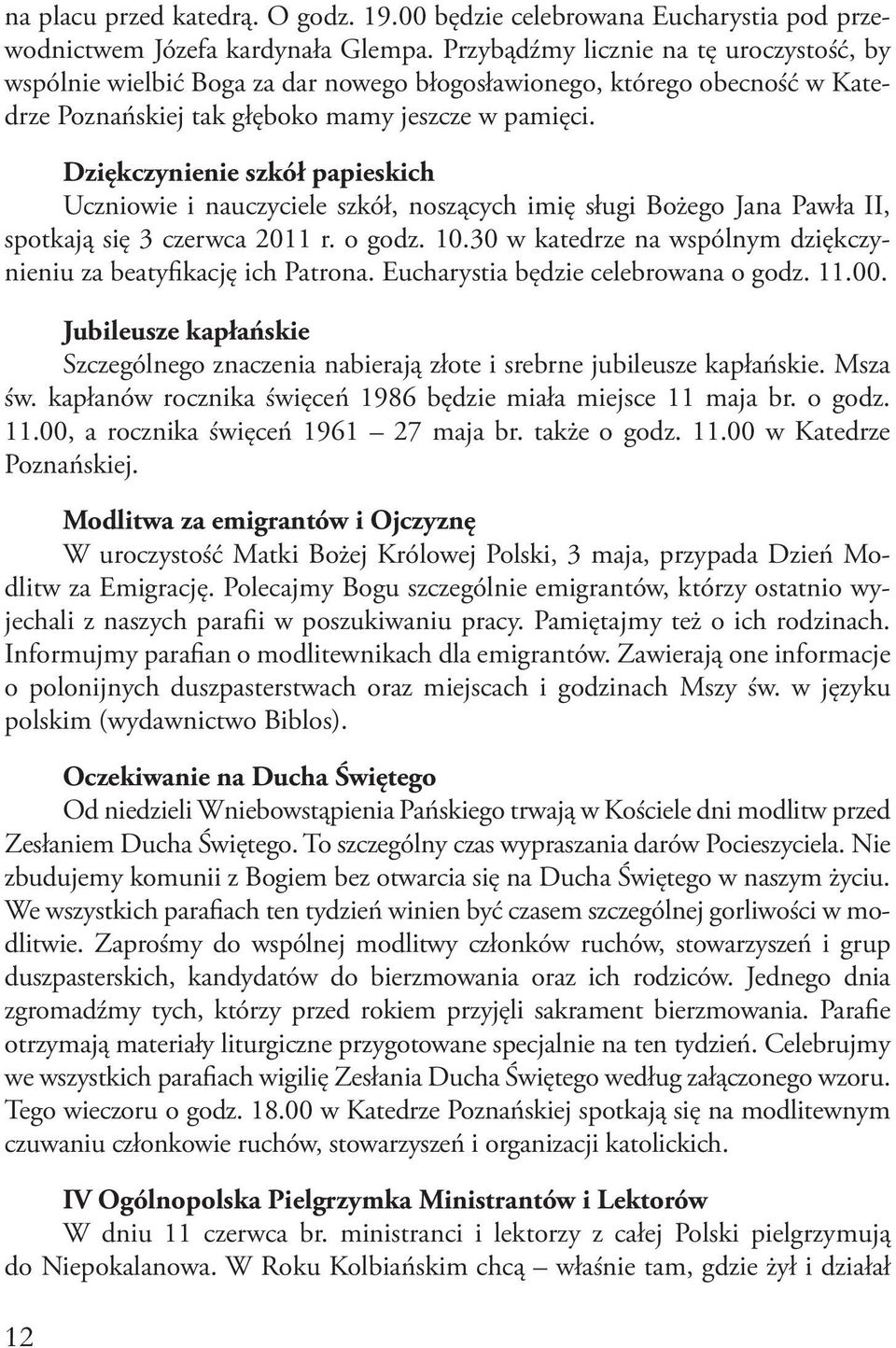 Dziękczynienie szkół papieskich Uczniowie i nauczyciele szkół, noszących imię sługi Bożego Jana Pawła II, spotkają się 3 czerwca 2011 r. o godz. 10.