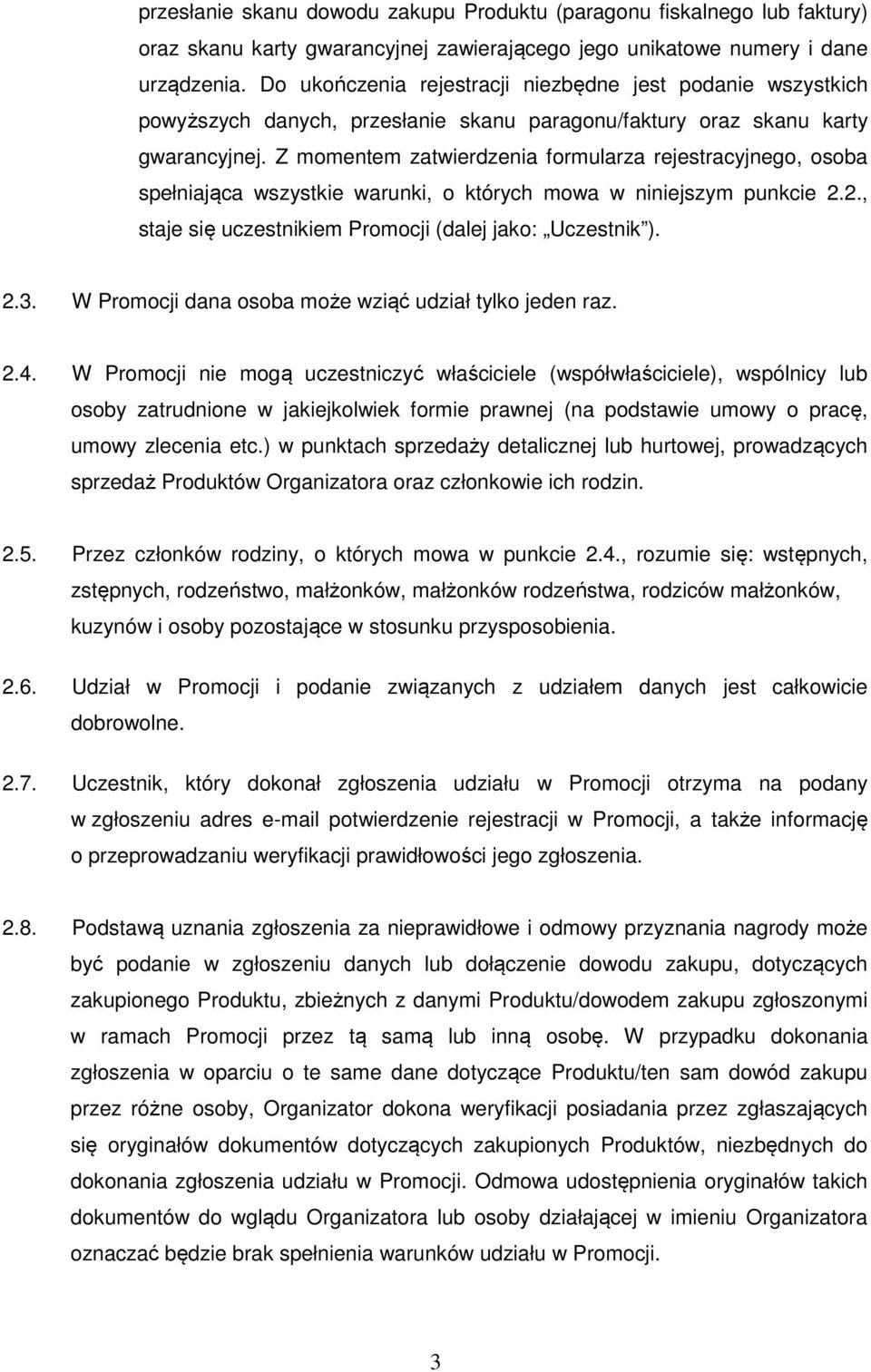 Z momentem zatwierdzenia formularza rejestracyjnego, osoba spełniająca wszystkie warunki, o których mowa w niniejszym punkcie 2.2., staje się uczestnikiem Promocji (dalej jako: Uczestnik ). 2.3.