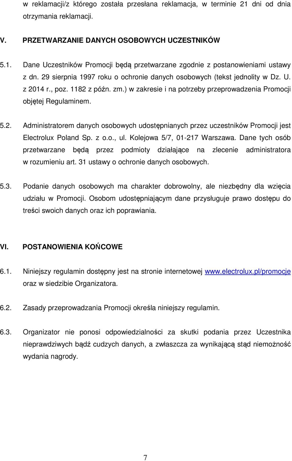 z o.o., ul. Kolejowa 5/7, 01-217 Warszawa. Dane tych osób przetwarzane będą przez podmioty działające na zlecenie administratora w rozumieniu art. 31