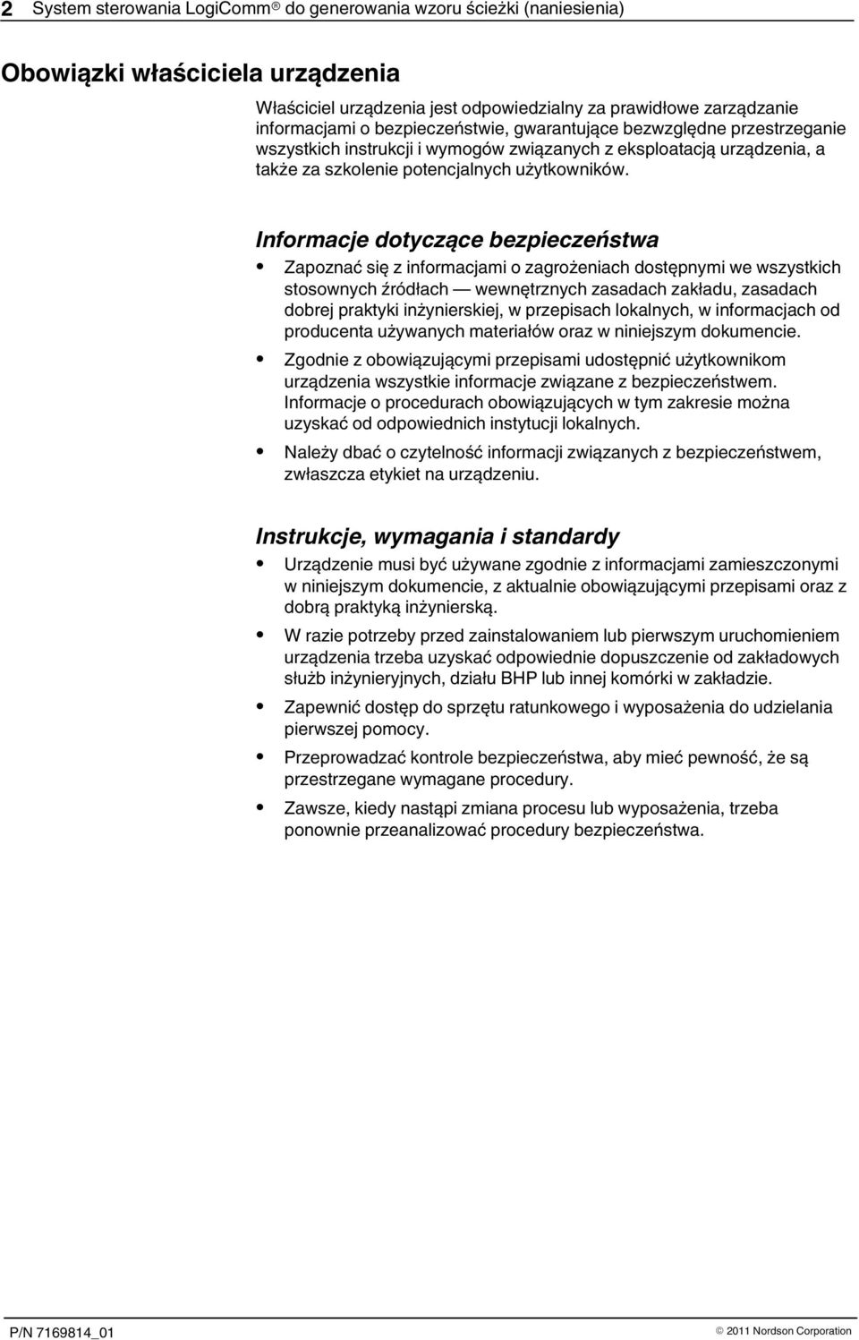 Informacje dotyczące bezpieczeństwa Zapoznać się z informacjami o zagrożeniach dostępnymi we wszystkich stosownych źródłach wewnętrznych zasadach zakładu, zasadach dobrej praktyki inżynierskiej, w