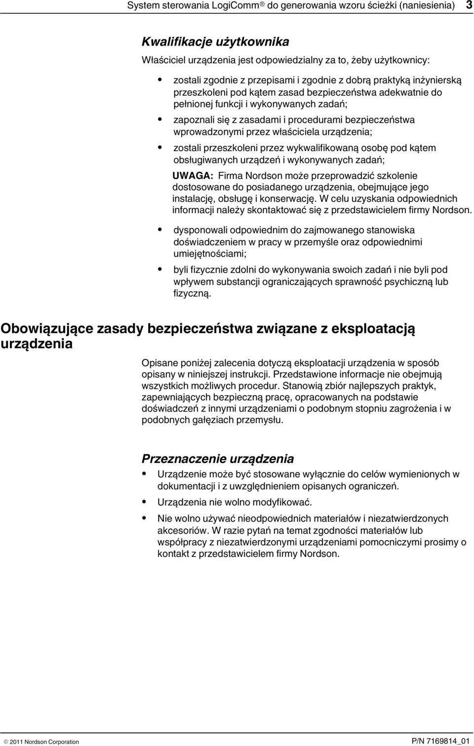 wprowadzonymi przez właściciela urządzenia; zostali przeszkoleni przez wykwalifikowaną osobę pod kątem obsługiwanych urządzeń i wykonywanych zadań; UWAGA: Firma Nordson może przeprowadzić szkolenie