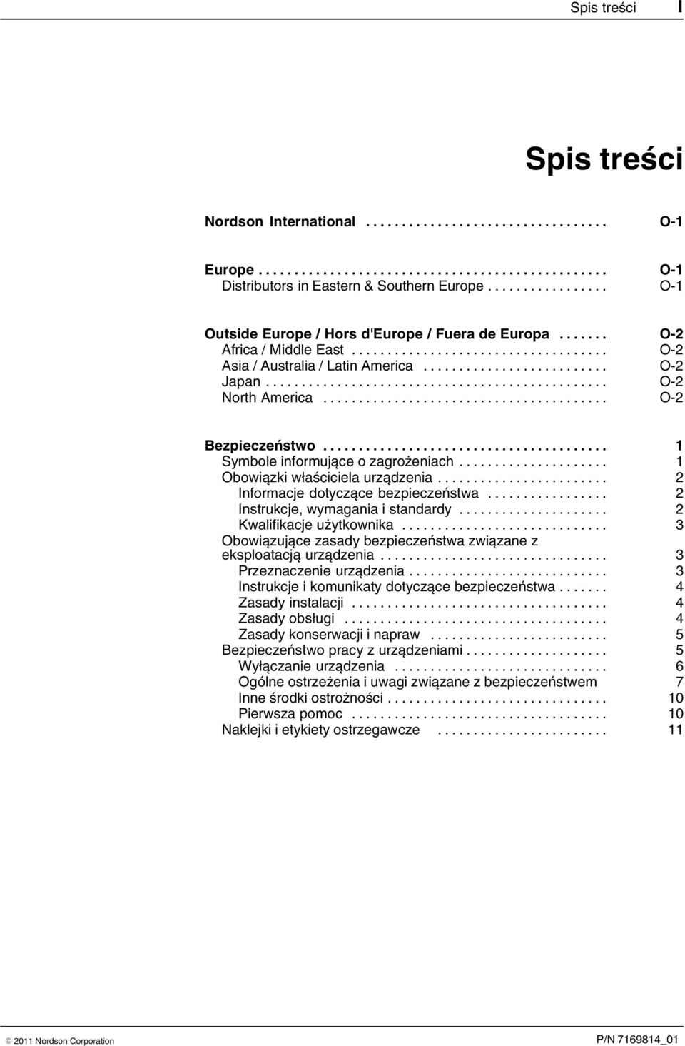 .. 2 Informacje dotyczące bezpieczeństwa... 2 Instrukcje, wymagania i standardy... 2 Kwalifikacje użytkownika... 3 Obowiązujące zasady bezpieczeństwa związane z eksploatacją urządzenia.