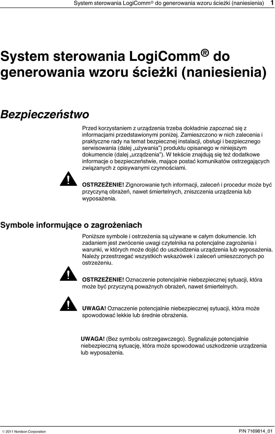 Zamieszczono w nich zalecenia i praktyczne rady na temat bezpiecznej instalacji, obsługi i bezpiecznego serwisowania (dalej używania ) produktu opisanego w niniejszym dokumencie (dalej urządzenia ).