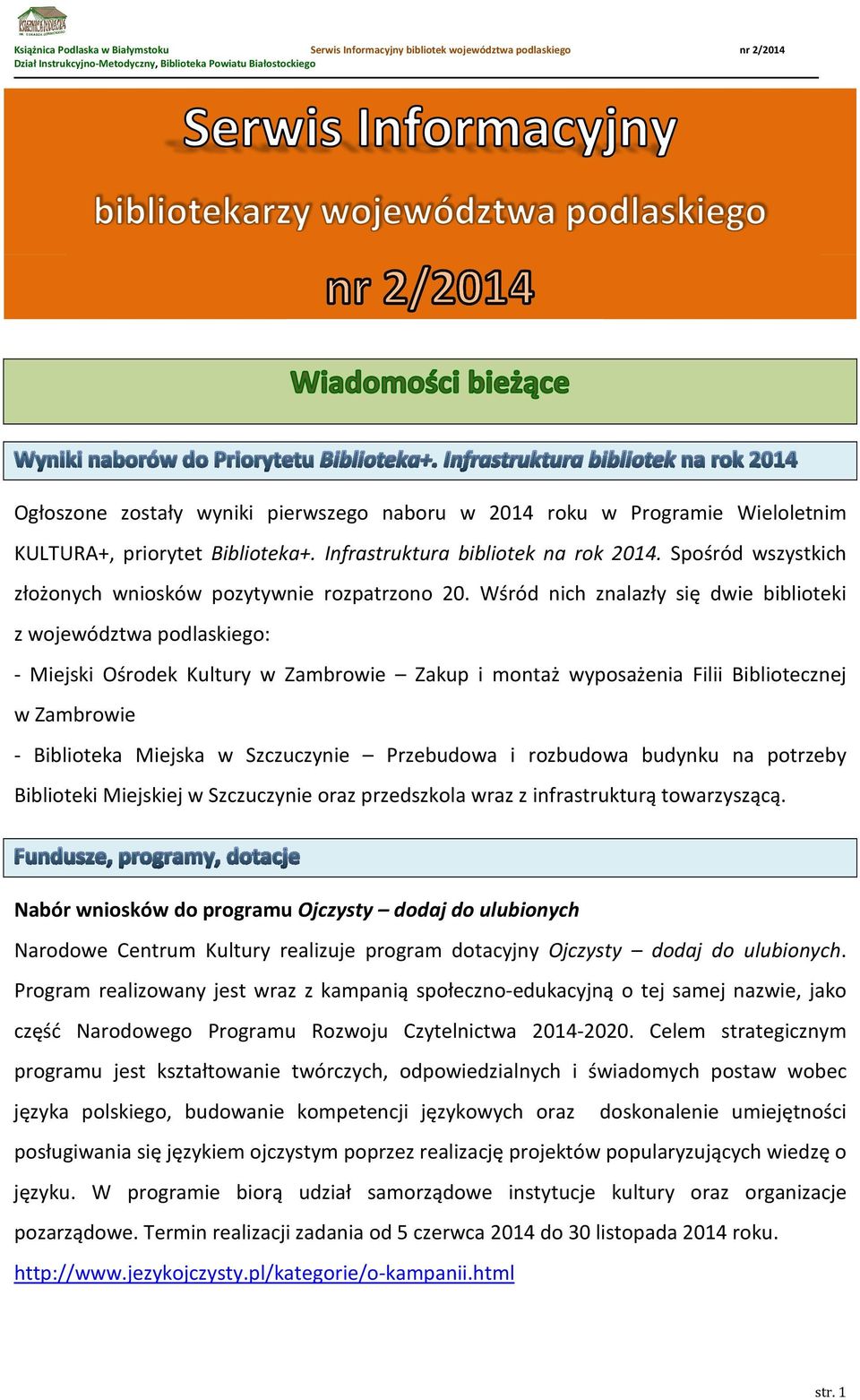 Wśród nich znalazły się dwie biblioteki z województwa podlaskiego: - Miejski Ośrodek Kultury w Zambrowie Zakup i montaż wyposażenia Filii Bibliotecznej w Zambrowie - Biblioteka Miejska w Szczuczynie