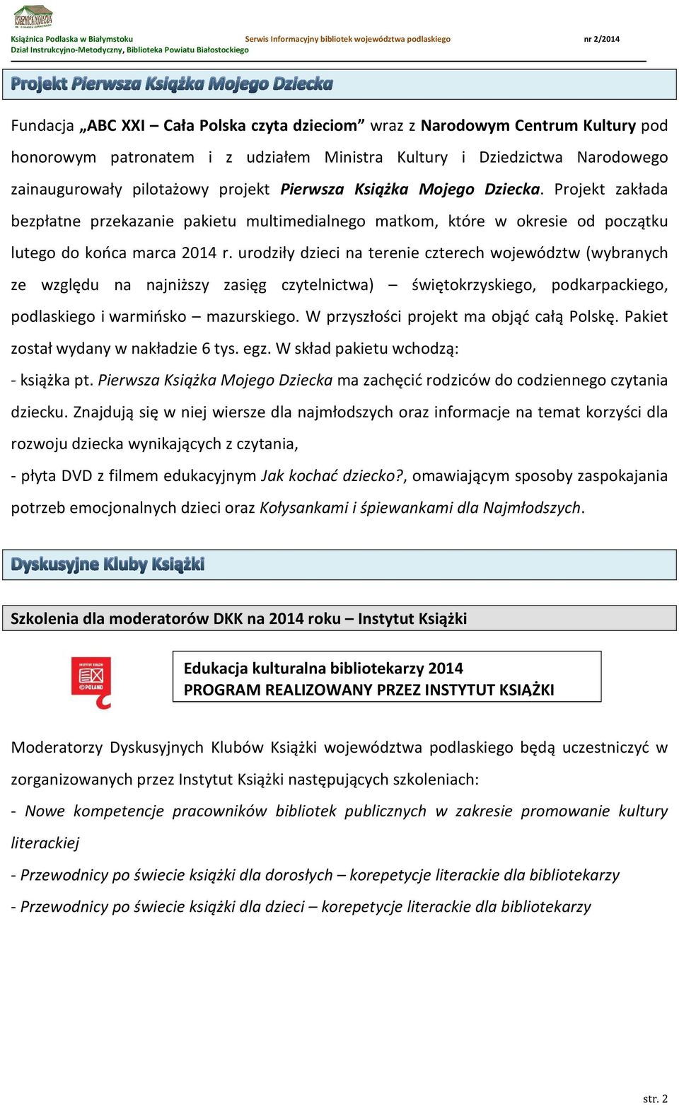 urodziły dzieci na terenie czterech województw (wybranych ze względu na najniższy zasięg czytelnictwa) świętokrzyskiego, podkarpackiego, podlaskiego i warmińsko mazurskiego.