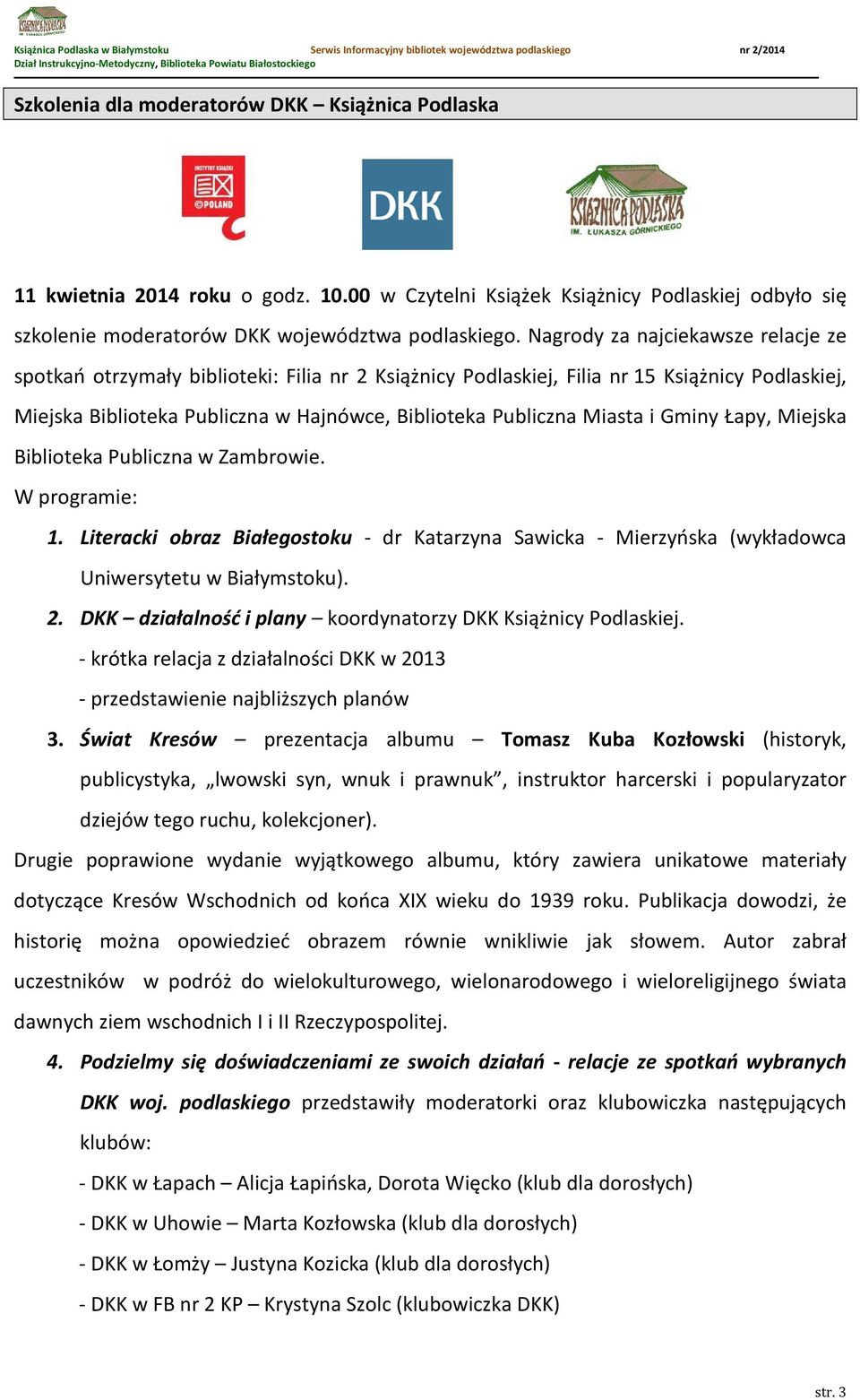 Miasta i Gminy Łapy, Miejska Biblioteka Publiczna w Zambrowie. W programie: 1. Literacki obraz Białegostoku - dr Katarzyna Sawicka - Mierzyńska (wykładowca Uniwersytetu w Białymstoku). 2.