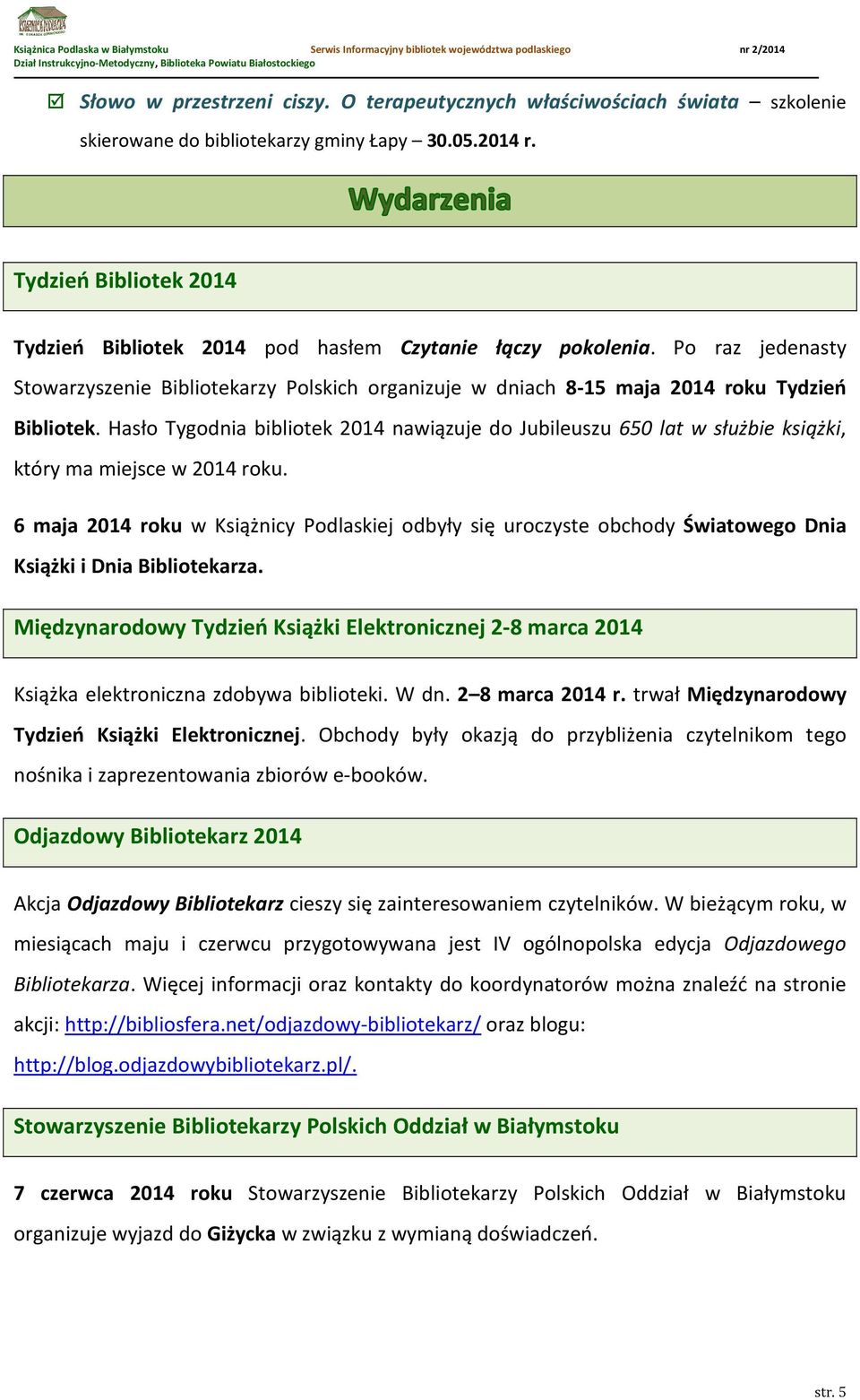Hasło Tygodnia bibliotek 2014 nawiązuje do Jubileuszu 650 lat w służbie książki, który ma miejsce w 2014 roku.