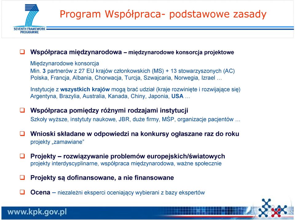 (kraje rozwinięte i rozwijające się) Argentyna, Brazylia, Australia, Kanada, Chiny, Japonia, USA Współpraca pomiędzy różnymi rodzajami instytucji Szkoły wyższe, instytuty naukowe, JBR, duże firmy,