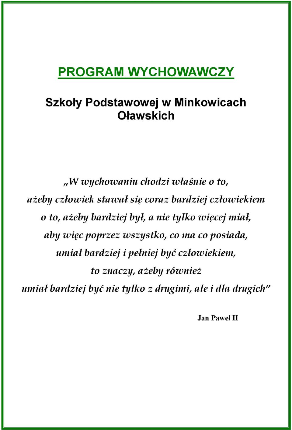 więcej miał, aby więc poprzez wszystko, co ma co posiada, umiał bardziej i pełniej być