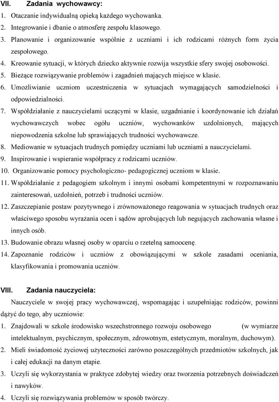 Bieżące rozwiązywanie problemów i zagadnień mających miejsce w klasie. 6. Umożliwianie uczniom uczestniczenia w sytuacjach wymagających samodzielności i odpowiedzialności. 7.